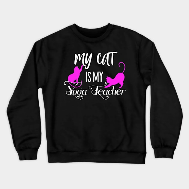 My Cat is my Yoga Teacher Crewneck Sweatshirt by Foxxy Merch